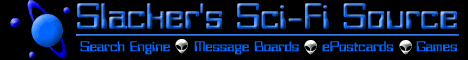 The Universe of Sci- Fi at your finger tips. What more could a slacker ask for. Find science fiction news, reviews, games and more at the sci-fi portal on the web.